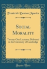 Image for Social Morality: Twenty-One Lectures; Delivered in the University of Cambridge (Classic Reprint)