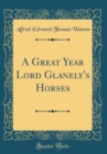 Image for A Great Year Lord Glanely&#39;s Horses (Classic Reprint)