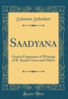 Image for Saadyana: Geniza Fragments of Writings of R. Saadya Gaon and Others (Classic Reprint)