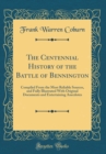 Image for The Centennial History of the Battle of Bennington: Compiled From the Most Reliable Sources, and Fully Illustrated With Original Documents and Entertaining Anecdotes (Classic Reprint)