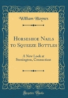 Image for Horseshoe Nails to Squeeze Bottles: A New Look at Stonington, Connecticut (Classic Reprint)