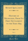 Image for History of Milwaukee, From Its First Settlement to the Year 1895, Vol. 1 (Classic Reprint)