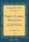 Image for Park&#39;s Floral Magazine, Vol. 36: A Monthly Journal of Floriculture; August, 1900 (Classic Reprint)