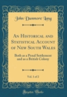 Image for An Historical and Statistical Account of New South Wales, Vol. 1 of 2: Both as a Penal Settlement and as a British Colony (Classic Reprint)