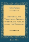Image for Historical and Traditional Sketches of Highland Families and of the Highlands (Classic Reprint)