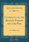 Image for Catholics of the British Empire and the War (Classic Reprint)