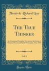 Image for The True Thinker, Vol. 6: An Occasional Pamphlet Devoted to the Study of Mental, Moral, and Social Philosophy; May, 1896 (Classic Reprint)