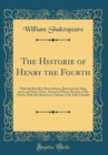 Image for The Historie of Henry the Fourth: With the Battell at Shrewseburie, Betweene the King, and Lord Henry Percy, Surnamed Henry Hotspur of the North; With the Humorous Conceits of Sir Iohn Falstaffe (Clas