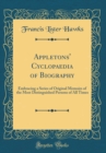 Image for Appletons&#39; Cyclopaedia of Biography: Embracing a Series of Original Memoirs of the Most Distinguished Persons of All Times (Classic Reprint)