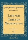 Image for Life and Times of Washington, Vol. 2 (Classic Reprint)