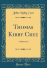 Image for Thomas Kirby Cree: A Memorial (Classic Reprint)