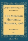 Image for The Medford Historical Register, 1906, Vol. 9 (Classic Reprint)