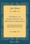 Image for Nazarenus, or Jewish, Gentile, and Mahometan Christianity: Containing the History of the Ancient Gospel of Barnabas, and the Modern Gospel of the Mahometans, Attributed to the Fame Apostle; This Last 