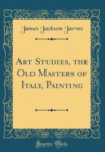 Image for Art Studies, the Old Masters of Italy, Painting (Classic Reprint)