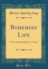 Image for Bohemian Life: Or the Autobiography of a Tramp (Classic Reprint)
