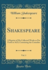 Image for Shakespeare, Vol. 1: A Reprint of His Collected Works as Put Forth in 1623; Containing the Comedies (Classic Reprint)