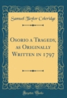 Image for Osorio a Tragedy, as Originally Written in 1797 (Classic Reprint)