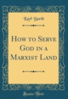 Image for How to Serve God in a Marxist Land (Classic Reprint)