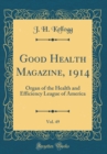 Image for Good Health Magazine, 1914, Vol. 49: Organ of the Health and Efficiency League of America (Classic Reprint)