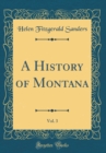 Image for A History of Montana, Vol. 3 (Classic Reprint)