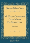 Image for M. Tulli Ciceronis Cato Maior De Senectute: With Notes (Classic Reprint)