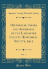 Image for Historical Papers and Addresses of the Lancaster County Historical Society, 1913, Vol. 17 (Classic Reprint)