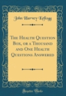 Image for The Health Question Box, or a Thousand and One Health Questions Answered (Classic Reprint)