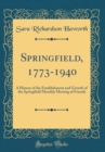 Image for Springfield, 1773-1940: A History of the Establishment and Growth of the Springfield Monthly Meeting of Friends (Classic Reprint)