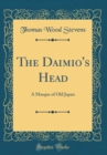 Image for The Daimio&#39;s Head: A Masque of Old Japan (Classic Reprint)