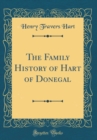 Image for The Family History of Hart of Donegal (Classic Reprint)