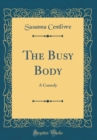 Image for The Busy Body: A Comedy (Classic Reprint)
