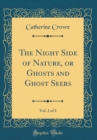 Image for The Night Side of Nature, or Ghosts and Ghost Seers, Vol. 2 of 2 (Classic Reprint)