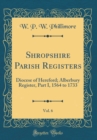 Image for Shropshire Parish Registers, Vol. 6: Diocese of Hereford; Alberbury Register, Part I, 1564 to 1733 (Classic Reprint)