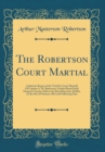 Image for The Robertson Court Martial: Authentic Report of the Trial (by Court Martial) Of Captain A. M. Robertson, Fourth (Royal Irish) Dragoon Guards, Held at the Royal Barracks, Dublin, on the 6th of Februar