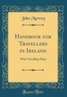 Image for Handbook for Travellers in Ireland: With Travelling Maps (Classic Reprint)