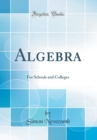Image for Algebra: For Schools and Colleges (Classic Reprint)