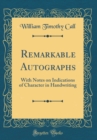 Image for Remarkable Autographs: With Notes on Indications of Character in Handwriting (Classic Reprint)