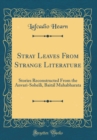Image for Stray Leaves From Strange Literature: Stories Reconstructed From the Anvari-Soheili, Baital Mahabharata (Classic Reprint)
