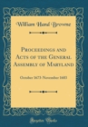 Image for Proceedings and Acts of the General Assembly of Maryland: October 1673-November 1683 (Classic Reprint)