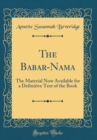 Image for The Babar-Nama: The Material Now Available for a Definitive Text of the Book (Classic Reprint)