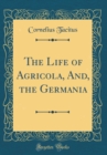 Image for The Life of Agricola, And, the Germania (Classic Reprint)