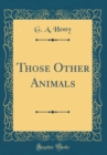 Image for Those Other Animals (Classic Reprint)
