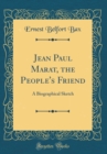 Image for Jean Paul Marat, the People&#39;s Friend: A Biographical Sketch (Classic Reprint)