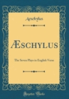 Image for Æschylus: The Seven Plays in English Verse (Classic Reprint)