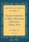 Image for Characteristics of Men, Manners, Opinions, Times, Etc, Vol. 2 of 2 (Classic Reprint)