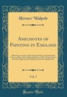 Image for Anecdotes of Painting in England, Vol. 3: With Some Account of the Principal Artists; And Incidental Notes on Other Arts; Collected by the Late Mr. George Vertue; And Now Digested and Published From H