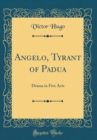 Image for Angelo, Tyrant of Padua: Drama in Five Acts (Classic Reprint)