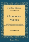 Image for Charters, Writs: And Public Documents of the Royal Burgh of Dundee, the Hospital Johnston&#39;s (Classic Reprint)