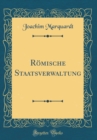 Image for Romische Staatsverwaltung (Classic Reprint)