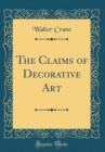 Image for The Claims of Decorative Art (Classic Reprint)